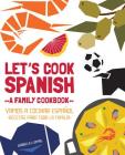 Let's Cook Spanish, A Family Cookbook: Vamos a Cocinar Espanol, Recetas Para Toda la Familia By Gabriela Llamas Cover Image