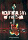 Beautiful City Of The Dead By Leander Watts Cover Image
