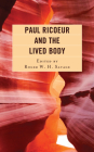 Paul Ricoeur and the Lived Body (Studies in the Thought of Paul Ricoeur) By Roger W. H. Savage (Editor), Stephanie N. Arel (Contribution by), Scott Davidson (Contribution by) Cover Image