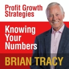 Knowing Your Numbers Lib/E: Profit Growth Strategies By Brian Tracy, Brian Tracy (Read by) Cover Image