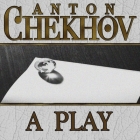 A Play By Anton Chekhov, Dave Courvoisier (Read by) Cover Image