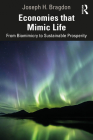 Economies That Mimic Life: From Biomimicry to Sustainable Prosperity By Joseph Bragdon Cover Image