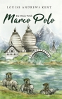 He Went With Marco Polo: A Story of Venice and Cathay Cover Image