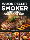 Wood Pellet Smoker and Grill Cookbook: The Ultimate Wood Pellet Smoker and Grill Cookbook With Delicious Recipes For Your Whole Family By Kevin Ramos Cover Image