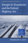 Dwight D. Eisenhower and the Federal Highway Act By Charles U. Zug Cover Image