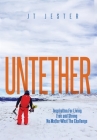 Untether: Inspiration for Living Free and Strong No Matter What the Challenge By Jt Jester Mestdagh Cover Image