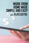Work From Home Made Simple And Easy: 100+ Jobs To Earn Money While You Are Relaxing At Home: Books For Job Hunting Cover Image