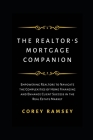 The Realtor's Mortgage Companion: Empowering Realtors to Navigate the Complexities of Home Financing and Enhance Client Success in the Real Estate Mar Cover Image