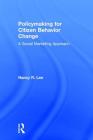 Policymaking for Citizen Behavior Change: A Social Marketing Approach By Nancy R. Lee Cover Image