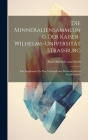 Die Minneraliensammlung Der Kaiser-Wilhelms-Universität Strassburg: Ein Supplement Zu Den Vorhandenen Mineralogischen Handbüchern By Paul Heinrich Von Groth Cover Image