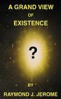 A Grand View of Existence By Raymond J. Jerome Cover Image