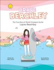 Brave Beachley: The True Story of World Champion Surfer Layne Beachley By Chloe Chick, Rachel Jacqueline (Editor), Natalie Kwee (Artist) Cover Image
