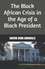 The Black African Crisis in the Age of a Black President Cover Image