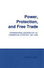 Power, Protection, and Free Trade: International Sources of U.S. Commercial Strategy, 1887-1939 (Cornell Studies in Political Economy) Cover Image