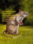 The African Giant/Pouched rat (Cricetomys gambianus) - it's Physiology, ecology, care & taming By Ross Gordon Cooper Cover Image