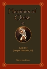 Heroines of Christ By Joseph Husslein (Editor) Cover Image