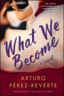 What We Become: A Novel By Arturo Perez-Reverte Cover Image