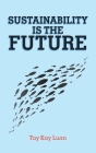 Sustainability Is the Future By Tay Kay Luan Cover Image