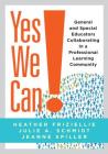Yes We Can!: General and Special Educators Collaborating in a Professional Learning Community By Heather Friziellie, Julie A. Schmidt Cover Image