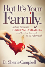 But It's Your Family...: Cutting Ties with Toxic Family Members and Loving Yourself in the Aftermath By Sherrie Campbell Cover Image