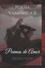 Poesía Vampírica II: Poemas de Amor By Ingrid Vort Cover Image