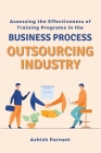 Assessing the Effectiveness of Training Programs in the Business Process Outsourcing Industry By Ashish Parnani Cover Image