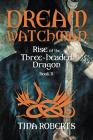 Dream Watchman: Rise of the Three-Headed Dragon; Book II Cover Image