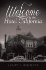 Welcome to the Hotel California By Leroy F. Bennett Cover Image