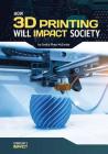 How 3D Printing Will Impact Society By Cecilia Pinto McCarthy Cover Image