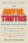 The Awful Truths: Famous Myths, Hilariously Debunked By Brian M. Thomsen Cover Image