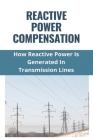 Reactive Power Compensation: How Reactive Power Is Generated In Transmission Lines: How To Calculate Reactive Power By Corina Damas Cover Image