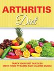 Arthritis Diet: Track Your Diet Success (with Food Pyramid and Calorie Guide) By Speedy Publishing LLC Cover Image