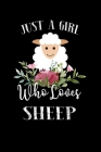 Just a Girl Who Loves Sheep: Perfect Sheep Lover Gift For Girl. Cute Notebook for Sheep Lover. Gift it to your Sister, Daughter, Mother, Mom, Grand By Animal Lover Press House Cover Image