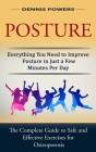 Posture: Everything You Need to Improve Posture in Just a Few Minutes Per Day (The Complete Guide to Safe and Effective Exercis Cover Image