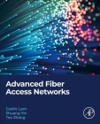 Advanced Fiber Access Networks By Cedric F. Lam, Shuang Yin, Tao Zhang Cover Image