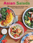 Asian Salads: 72 Inspired Recipes from Vietnam, China, Korea, Thailand and India By Maki Watanabe Cover Image