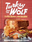 Turkey and the Wolf: Flavor Trippin' in New Orleans [A Cookbook] Cover Image