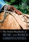The Oxford Handbook of Music and World Christianities (Oxford Handbooks) By Suzel Ana Reily (Editor), Jonathan M. Dueck (Editor) Cover Image