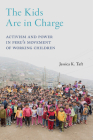 The Kids Are in Charge: Activism and Power in Peru's Movement of Working Children (Critical Perspectives on Youth #2) Cover Image