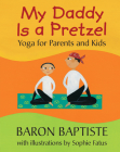 My Daddy Is a Pretzel: Yoga for Parents and Kids Cover Image