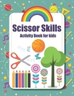 Scissor Skills Activity Book For Kids: Cut & Paste Skills Workbook For Toddlers And Kids To Color & Cutting, Gluing Stickers Activity book, Scissor Pr By C. MD Press Cover Image