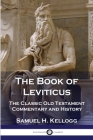 The Book of Leviticus: The Classic Old Testament Commentary and History By Samuel H. Kellogg Cover Image