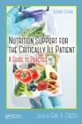 Nutrition Support for the Critically Ill Patient: A Guide to Practice, Second Edition Cover Image