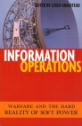 Information Operations: Warfare and the Hard Reality of Soft Power By E. Leigh Armistead (Editor) Cover Image