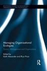 Managing Organizational Ecologies: Space, Management, and Organizations (Routledge Studies in Innovation) Cover Image