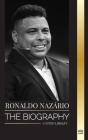 Ronaldo Nazário: The biography of the greatest Brazilian professional football (soccer) striker By United Library Cover Image