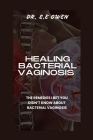 Healing Bacterial Vaginosis: The Remedies I Bet You Didn't Know about Bacterial Vaginosis Cover Image