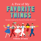 A Few of My Favorite Things: Recipes Inspired by Family-Friendly Musicals By Veeda Bybee Cover Image