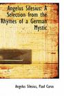 Angelus Silesius: A Selection from the Rhymes of a German Mystic By Angelus Silesius Cover Image