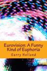 Eurovision: A Funny Kind of Euphoria By Garry Holland Cover Image